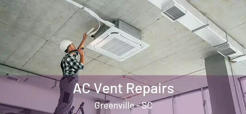  AC Vent Repairs Greenville - SC