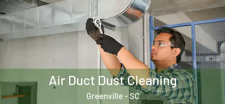  Air Duct Dust Cleaning Greenville - SC