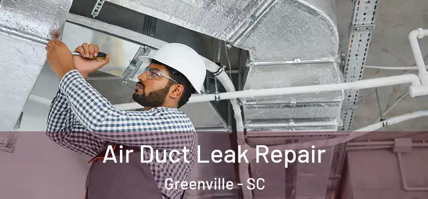  Air Duct Leak Repair Greenville - SC