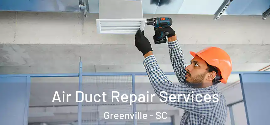  Air Duct Repair Services Greenville - SC