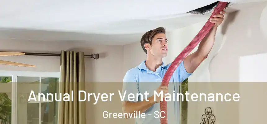  Annual Dryer Vent Maintenance Greenville - SC