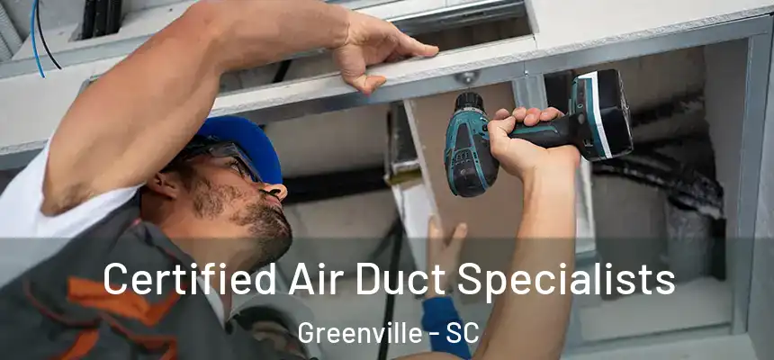  Certified Air Duct Specialists Greenville - SC