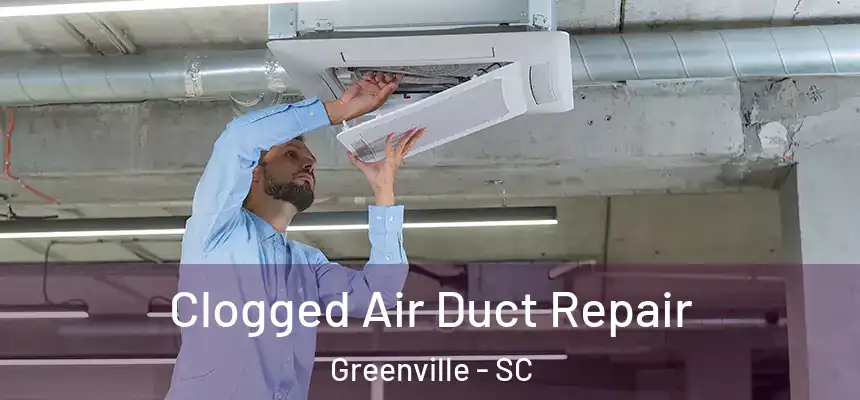  Clogged Air Duct Repair Greenville - SC
