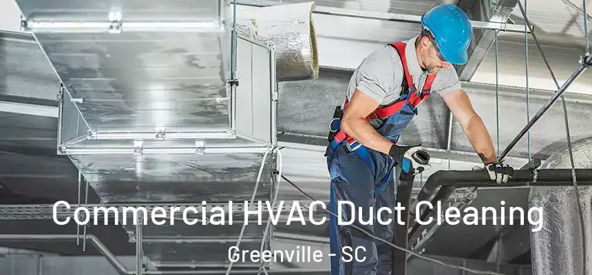  Commercial HVAC Duct Cleaning Greenville - SC