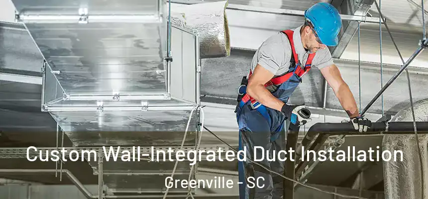  Custom Wall-Integrated Duct Installation Greenville - SC