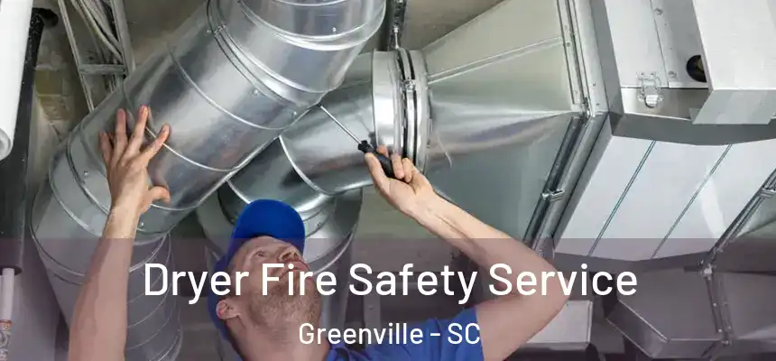  Dryer Fire Safety Service Greenville - SC