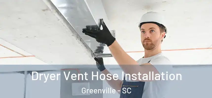  Dryer Vent Hose Installation Greenville - SC