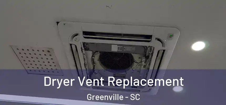  Dryer Vent Replacement Greenville - SC
