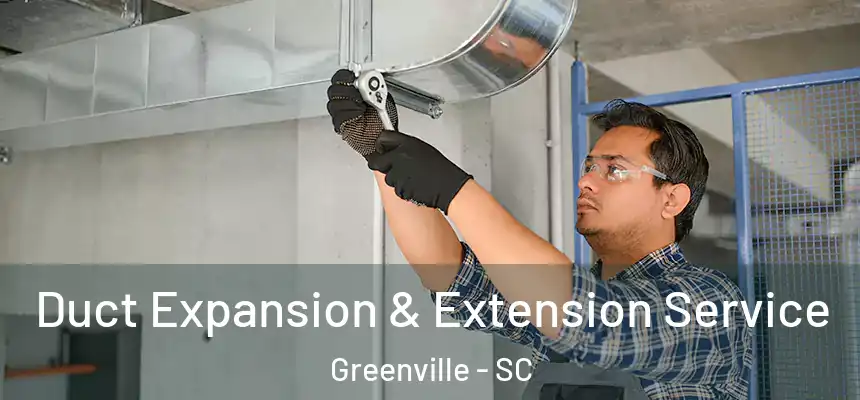  Duct Expansion & Extension Service Greenville - SC