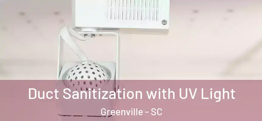 Duct Sanitization with UV Light Greenville - SC