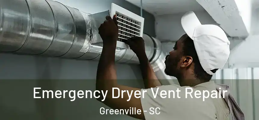  Emergency Dryer Vent Repair Greenville - SC