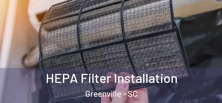 HEPA Filter Installation Greenville - SC