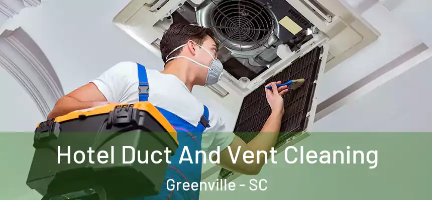  Hotel Duct And Vent Cleaning Greenville - SC