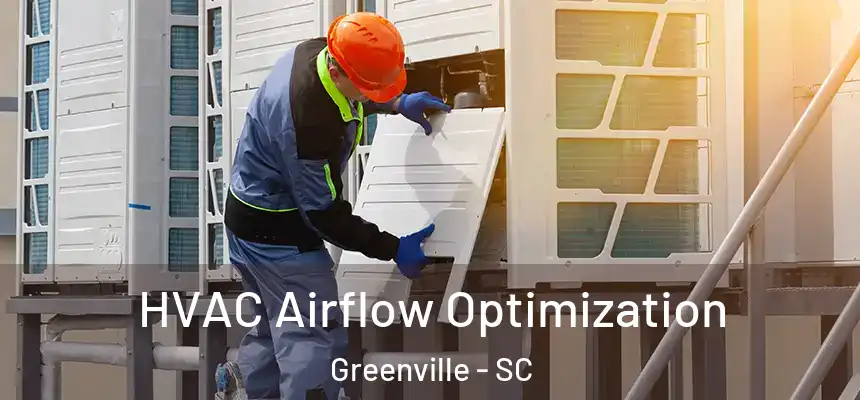  HVAC Airflow Optimization Greenville - SC