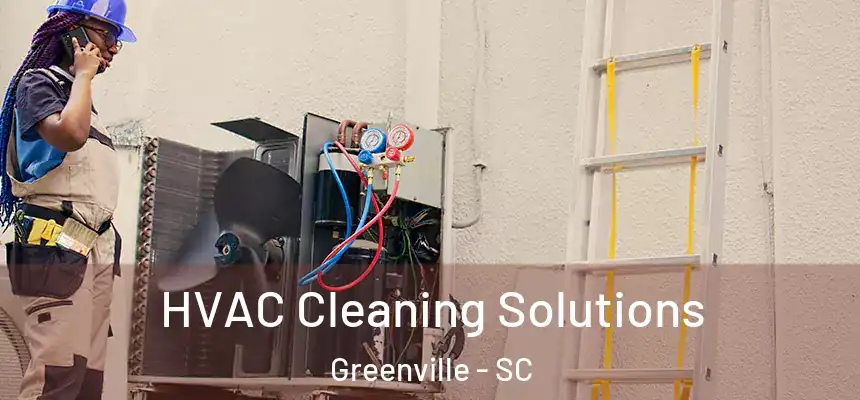 HVAC Cleaning Solutions Greenville - SC