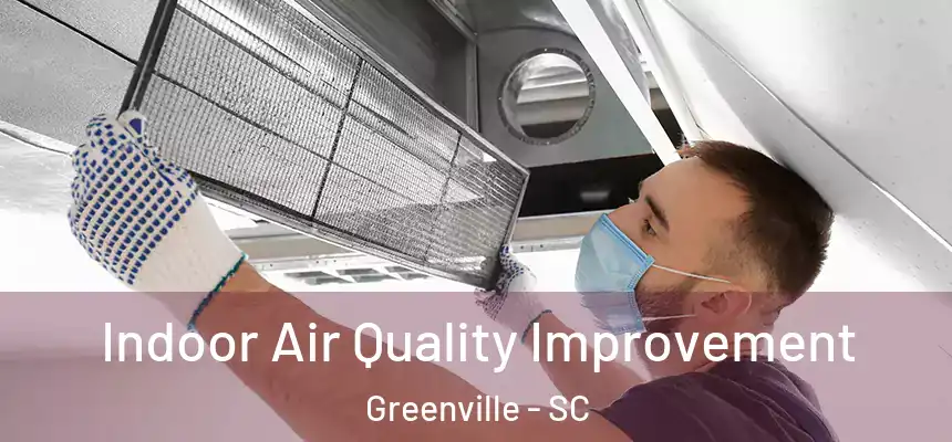  Indoor Air Quality Improvement Greenville - SC