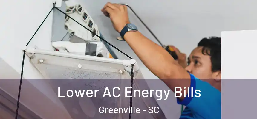  Lower AC Energy Bills Greenville - SC
