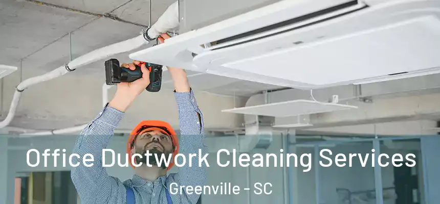  Office Ductwork Cleaning Services Greenville - SC